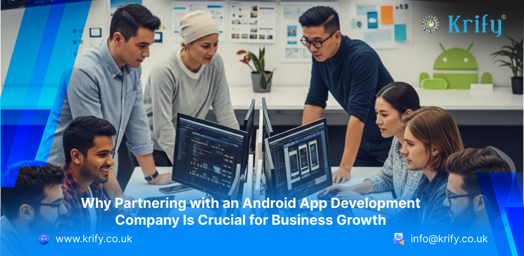 Why Partnering with an Android App Development Company Is Crucial for Business Growth