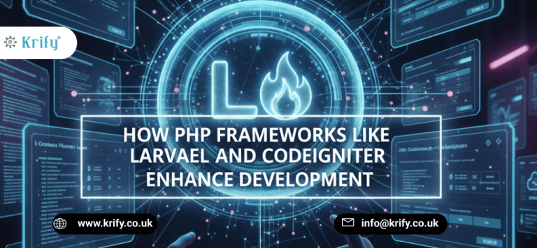 How PHP Frameworks Like Laravel and CodeIgniter Enhance Development
